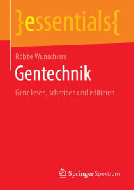 Title: Gentechnik: Gene lesen, schreiben und editieren, Author: Röbbe Wünschiers