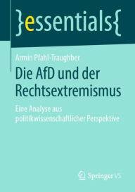 Title: Die AfD und der Rechtsextremismus: Eine Analyse aus politikwissenschaftlicher Perspektive, Author: Armin Pfahl-Traughber