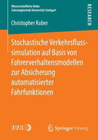 Title: Stochastische Verkehrsflusssimulation auf Basis von Fahrerverhaltensmodellen zur Absicherung automatisierter Fahrfunktionen, Author: Christopher Kober