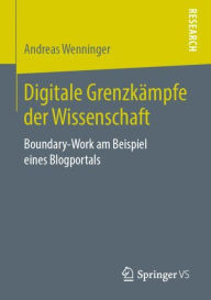 Title: Digitale Grenzkï¿½mpfe der Wissenschaft: Boundary-Work am Beispiel eines Blogportals, Author: Andreas Wenninger
