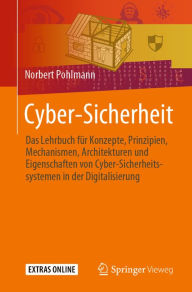 Title: Cyber-Sicherheit: Das Lehrbuch für Konzepte, Prinzipien, Mechanismen, Architekturen und Eigenschaften von Cyber-Sicherheitssystemen in der Digitalisierung, Author: Norbert Pohlmann