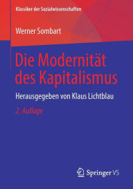Title: Die Modernitï¿½t des Kapitalismus: Herausgegeben von Klaus Lichtblau / Edition 2, Author: Werner Sombart