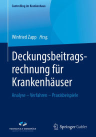 Title: Deckungsbeitragsrechnung für Krankenhäuser: Analyse - Verfahren - Praxisbeispiele, Author: Winfried Zapp