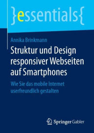 Title: Struktur und Design responsiver Webseiten auf Smartphones: Wie Sie das mobile Internet userfreundlich gestalten, Author: Annika Brinkmann