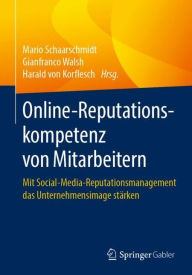 Title: Online-Reputationskompetenz von Mitarbeitern: Mit Social-Media-Reputationsmanagement das Unternehmensimage stärken, Author: Mario Schaarschmidt