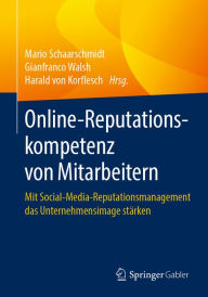 Title: Online-Reputationskompetenz von Mitarbeitern: Mit Social-Media-Reputationsmanagement das Unternehmensimage stärken, Author: Mario Schaarschmidt