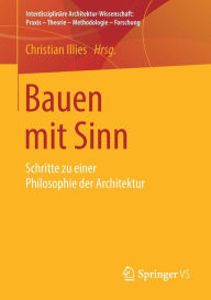 Title: Bauen mit Sinn: Schritte zu einer Philosophie der Architektur, Author: Christian Illies