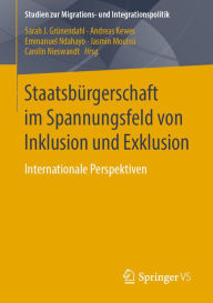 Title: Staatsbürgerschaft im Spannungsfeld von Inklusion und Exklusion: Internationale Perspektiven, Author: Sarah J. Grünendahl