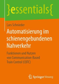 Title: Automatisierung im schienengebundenen Nahverkehr: Funktionen und Nutzen von Communication-Based Train Control (CBTC), Author: Lars Schnieder