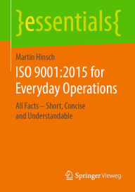 Title: ISO 9001:2015 for Everyday Operations: All Facts - Short, Concise and Understandable, Author: Martin Hinsch