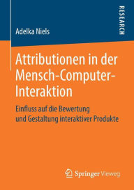 Title: Attributionen in der Mensch-Computer-Interaktion: Einfluss auf die Bewertung und Gestaltung interaktiver Produkte, Author: Adelka Niels