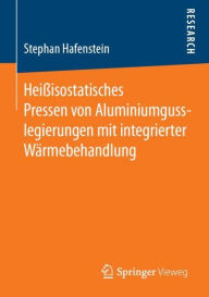 Title: Heiï¿½isostatisches Pressen von Aluminiumgusslegierungen mit integrierter Wï¿½rmebehandlung, Author: Stephan Hafenstein