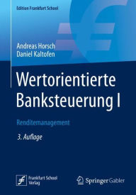 Title: Wertorientierte Banksteuerung I: Renditemanagement / Edition 3, Author: Andreas Horsch