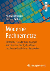 Title: Moderne Rechnernetze: Protokolle, Standards und Apps in kombinierten drahtgebundenen, mobilen und drahtlosen Netzwerken, Author: Andriy Luntovskyy