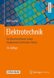 Title: Elektrotechnik: Für Maschinenbauer sowie Studierende technischer Fächer, Author: Rolf Fischer