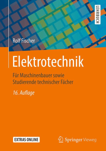 Elektrotechnik: Für Maschinenbauer sowie Studierende technischer Fächer