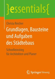 Title: Grundlagen, Bausteine und Aufgaben des Stï¿½dtebaus: Schnelleinstieg fï¿½r Architekten und Planer, Author: Christa Reicher