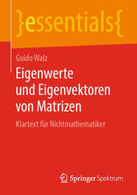 Title: Eigenwerte und Eigenvektoren von Matrizen: Klartext für Nichtmathematiker, Author: Guido Walz