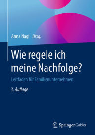 Title: Wie regele ich meine Nachfolge?: Leitfaden für Familienunternehmen, Author: Anna Nagl