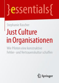 Title: Just Culture in Organisationen: Wie Piloten eine konstruktive Fehler- und Vertrauenskultur schaffen, Author: Stephanie Rascher