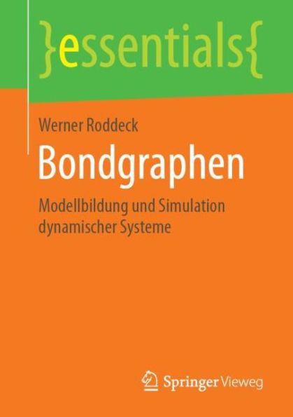 Bondgraphen: Modellbildung und Simulation dynamischer Systeme