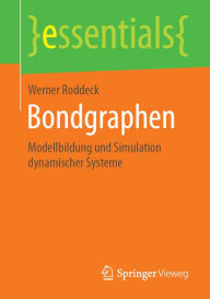 Title: Bondgraphen: Modellbildung und Simulation dynamischer Systeme, Author: Werner Roddeck