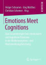 Emotions Meet Cognitions: Zum Zusammenspiel von emotionalen und kognitiven Prozessen in der Medienrezeptions- und Medienwirkungsforschung