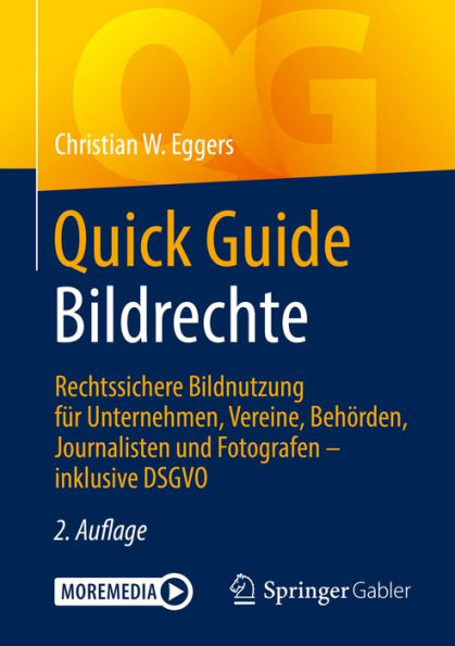 Quick Guide Bildrechte: Rechtssichere Bildnutzung für Unternehmen, Vereine, Behörden, Journalisten und Fotografen - inklusive DSGVO