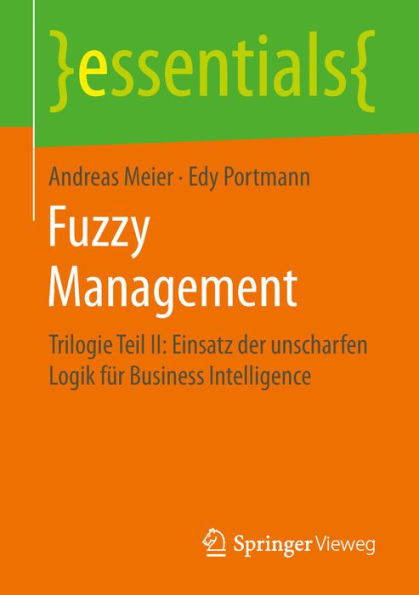 Fuzzy Management: Trilogie Teil II: Einsatz der unscharfen Logik fï¿½r Business Intelligence