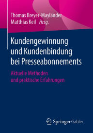 Title: Kundengewinnung und Kundenbindung bei Presseabonnements: Aktuelle Methoden und praktische Erfahrungen, Author: Thomas Breyer-Mayländer