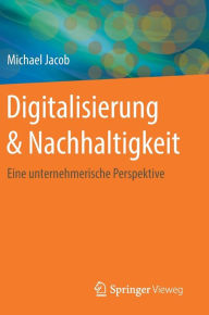 Title: Digitalisierung & Nachhaltigkeit: Eine unternehmerische Perspektive, Author: Michael Jacob