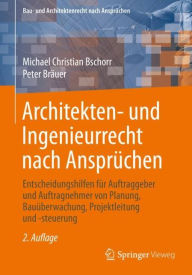 Title: Architekten- und Ingenieurrecht nach Ansprüchen: Entscheidungshilfen für Auftraggeber und Auftragnehmer von Planung, Bauüberwachung, Projektleitung und -steuerung / Edition 2, Author: Michael Christian Bschorr