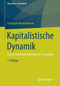 Title: Kapitalistische Dynamik: Eine gesellschaftstheoretische Perspektive / Edition 2, Author: Christoph Deutschmann