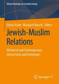 Title: Jewish-Muslim Relations: Historical and Contemporary Interactions and Exchanges, Author: Ednan Aslan