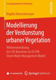 Title: Modellierung der Verdunstung urbaner Vegetation: Weiterentwicklung des LID-Bausteins im US EPA Storm Water Management Model, Author: Birgitta Hïrnschemeyer