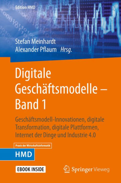 Digitale Geschäftsmodelle - Band 1: Geschäftsmodell-Innovationen, digitale Transformation, digitale Plattformen, Internet der Dinge und Industrie 4.0