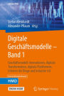 Digitale Geschäftsmodelle - Band 1: Geschäftsmodell-Innovationen, digitale Transformation, digitale Plattformen, Internet der Dinge und Industrie 4.0