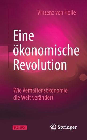 Eine ökonomische Revolution: Wie Verhaltensökonomie die Welt verändert