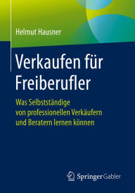 Title: Verkaufen für Freiberufler: Was Selbstständige von professionellen Verkäufern und Beratern lernen können, Author: Helmut Hausner