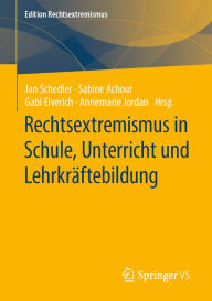 Title: Rechtsextremismus in Schule, Unterricht und Lehrkräftebildung, Author: Jan Schedler