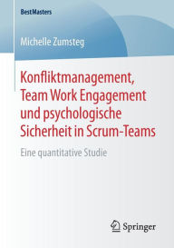 Title: Konfliktmanagement, Team Work Engagement und psychologische Sicherheit in Scrum-Teams: Eine quantitative Studie, Author: Michelle Zumsteg