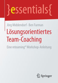Title: Lösungsorientiertes Team-Coaching: Eine reteaming® Workshop-Anleitung, Author: Jörg Middendorf
