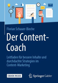 Title: Der Content-Coach: Leitfaden für bessere Inhalte und durchdachte Strategien im Content-Marketing, Author: Florian Schauer-Bieche