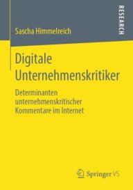 Title: Digitale Unternehmenskritiker: Determinanten unternehmenskritischer Kommentare im Internet, Author: Sascha Himmelreich