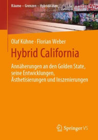 Title: Hybrid California: Annï¿½herungen an den Golden State, seine Entwicklungen, ï¿½sthetisierungen und Inszenierungen, Author: Olaf Kïhne
