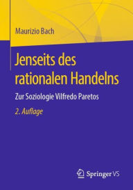 Title: Jenseits des rationalen Handelns: Zur Soziologie Vilfredo Paretos / Edition 2, Author: Maurizio Bach