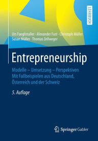 Title: Entrepreneurship: Modelle - Umsetzung - Perspektiven Mit Fallbeispielen aus Deutschland, Österreich und der Schweiz / Edition 5, Author: Urs Fueglistaller