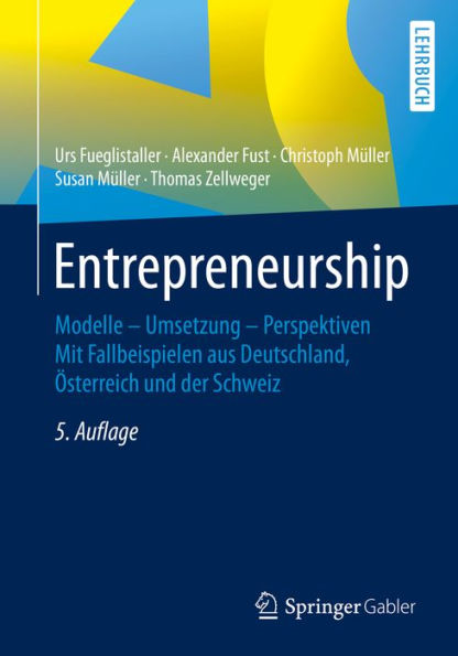 Entrepreneurship: Modelle - Umsetzung - Perspektiven Mit Fallbeispielen aus Deutschland, Österreich und der Schweiz