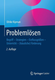Title: Problemlösen: Begriff - Strategien - Einflussgrößen - Unterricht - (häusliche) Förderung / Edition 2, Author: Ulrike Kipman