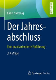 Title: Der Jahresabschluss - eine praxisorientierte Einfï¿½hrung / Edition 3, Author: Karin Nickenig
